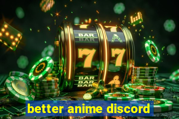 better anime discord